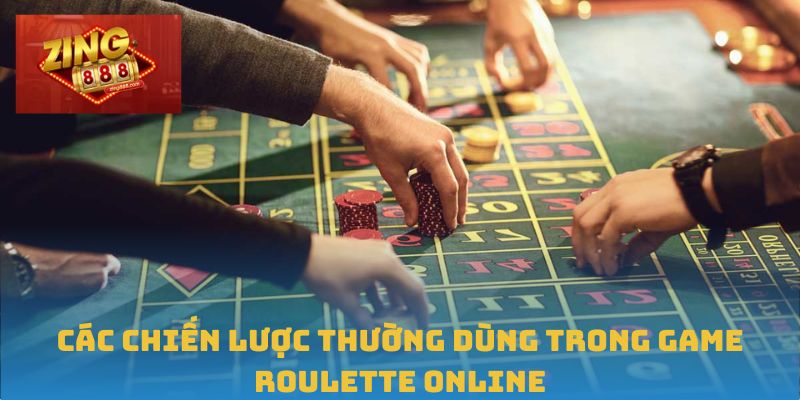 Các chiến lược thường dùng trong game Roulette online