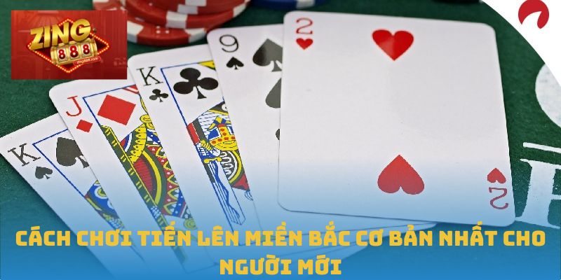Tiến Lên Miền Bắc – Cuộc Chiến Đòi Hỏi Chiến Thuật Thực Chiến 1 Cách chơi Tiến lên miền Bắc cơ bản nhất cho người mới