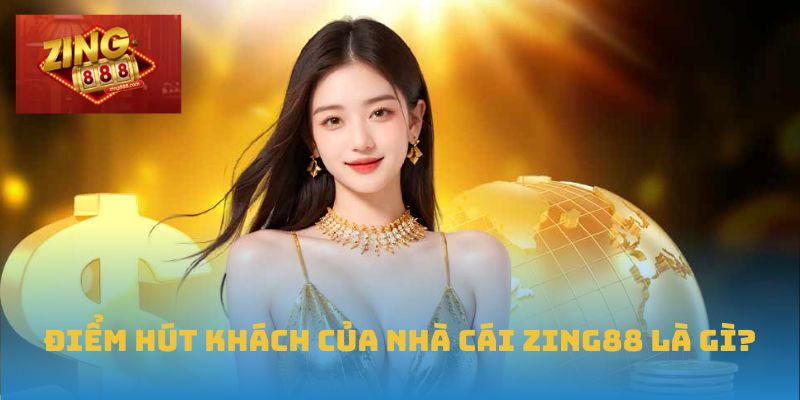 Trang Chủ 27 Điểm hút khách của nhà cái Zing88 là gì?