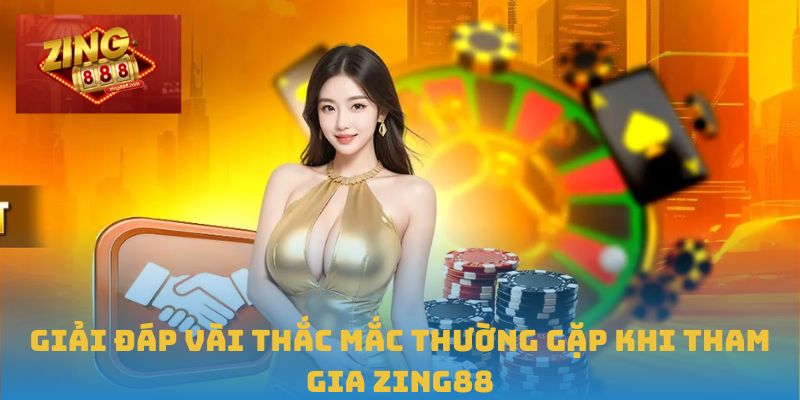 Trang Chủ 33 Giải đáp vài thắc mắc thường gặp khi tham gia Zing88