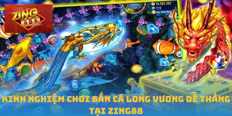 Đỉnh Cao Săn Thưởng Với Bắn Cá Long Vương Tại Zing88 2 Kinh nghiệm chơi Bắn Cá Long Vương dễ thắng tại Zing88